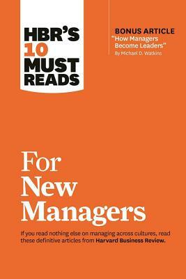 Hbr's 10 Must Reads for New Managers (with Bonus Article "how Managers Become Leaders" by Michael D. Watkins) (Hbr's 10 Must Reads) by Harvard Business Review, Herminia Ibarra, Linda A. Hill