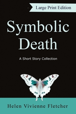 Symbolic Death: A Short Story Collection (Large Print) by Helen Vivienne Fletcher