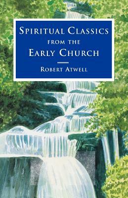 Spiritual Classics of the Early Church by Robert Atwell