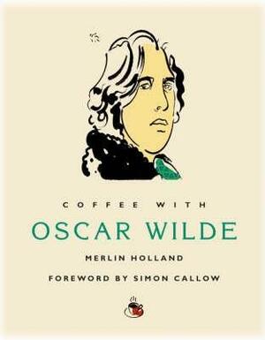 Coffee With Oscar Wilde by Merlin Holland