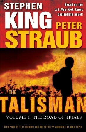 The Talisman (Volume 1): The Road of Trials by Nei Ruffino, Peter Straub, Tony Shasteen, Robin Furth, Stephen King