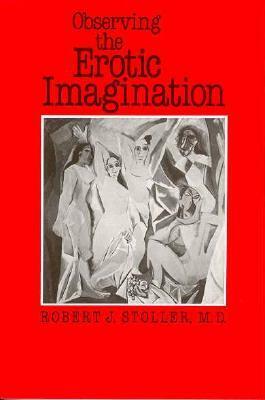 Observing the Erotic Imagination by Robert J. Stoller