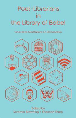 Poet-Librarians in the Library of Babel: Innovative Meditations on Librarianship by 