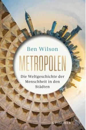 Metropolen: Die Weltgeschichte der Menschheit in den Städten by Ben Wilson