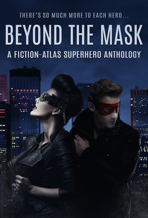 Beyond The Mask by Rebekah Dodson, Melissa E. Beckwith, C.L. Cannon, Sarah Buhrman, Matthew Stevens, Devorah Fox, R.M. Demeester, C.M. Lander, K. Matt, Bob James