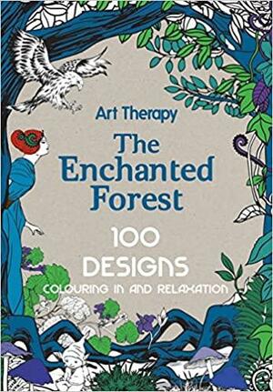 Art Therapy: The Enchanted Forest: 100 Designs Colouring In and Relaxation by Marthe Mulkey