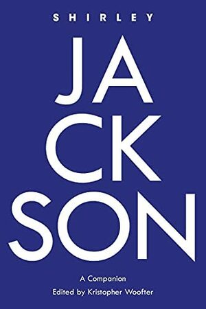 Shirley Jackson: A Companion (Genre Fiction and Film Companions) by Kristopher Woofter