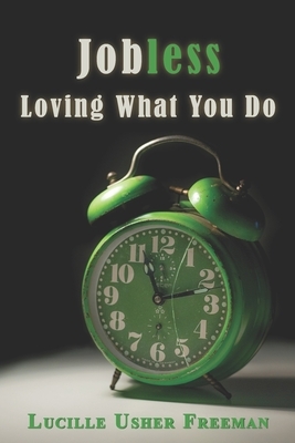 Jobless: Loving What You Do by Lucille Usher Freeman