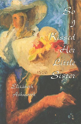 So I Kissed Her Little Sister by Elizabeth Ashworth