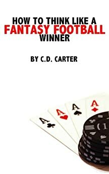 How To Think Like a Fantasy Football Winner by C.D. Carter