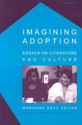 Imagining Adoption: Essays on Literature and Culture by Marianne Novy