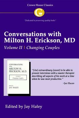 Conversations with Milton H. Erickson MD Vol 2: Volume II, Changing Couples by 