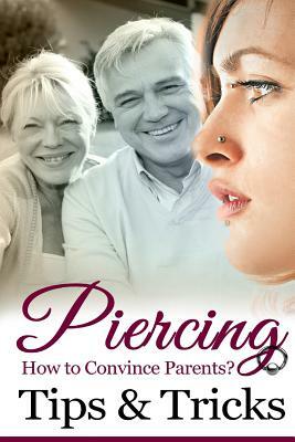 Piercing: How To Convince Parents? Tips & Tricks. by John