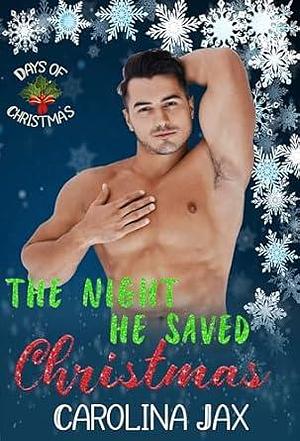 The Night He Saved Christmas: 12 Days of Christmas by Carolina Jax, Carolina Jax