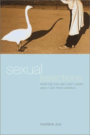 Sexual Selections: What We Can and Can't Learn about Sex from Animals by Marlene Zuk