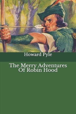 The Merry Adventures Of Robin Hood by Howard Pyle