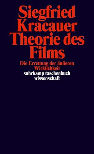 Theorie des Films. Die Errettung der äußeren Wirklichkeit by Siegfried Kracauer, Karsten Witte