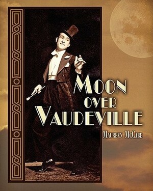 Moon Over Vaudeville by Maureen McCabe