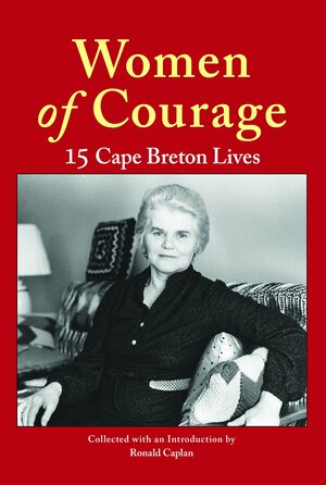 Women of Courage: 15 Cape Breton Lives, In Their Own Words by Ronald Caplan