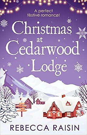 Christmas at Cedarwood Lodge by Rebecca Raisin, Rebecca Raisin