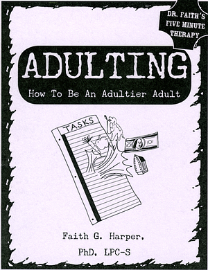 Adulting: How to Be An Adultier Adult by Faith G. Harper