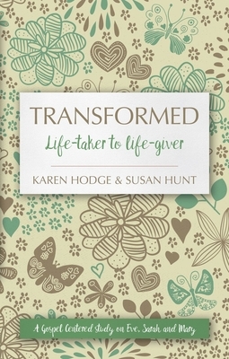 Transformed: Life-Taker to Life-Giver by Susan Hunt, Karen Hodge