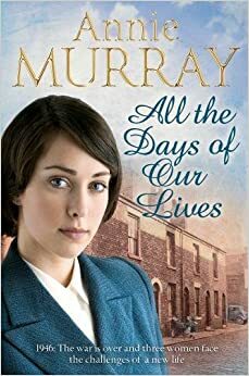 All the Days of Our Lives by Annie Murray