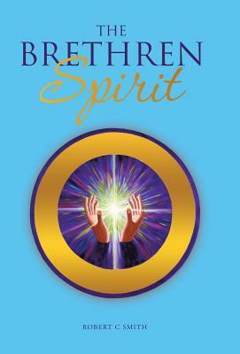 The Brethren Spirit by Robert C. Smith