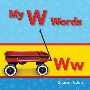 My W Words (My First Consonants and Vowels) by Sharon Coan