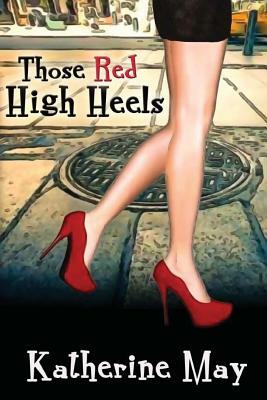 Those Red High Heels by Katherine May