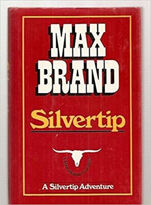 Silvertip by Frederick Schiller Faust, Max Brand