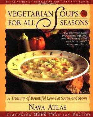 Vegetarian Soups for All Seasons by Nava Atlas, Nava Atlas