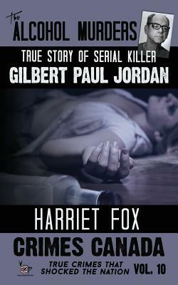 The Alcohol Murders: The True Story of Serial Killer Gilbert Paul Jordan by 