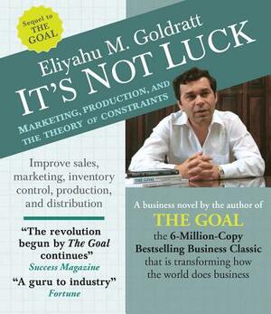 It's Not Luck: Marketing, Production, and the Theory of Constraints by Eliyahu M. Goldratt