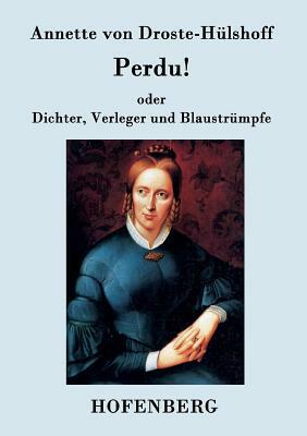 Perdu! oder Dichter, Verleger und Blaustrümpfe: Lustspiel in einem Akte by 