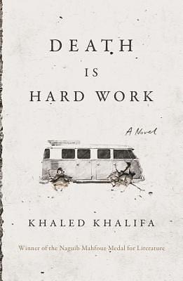 Death Is Hard Work by Khaled Khalifa, Leri Price