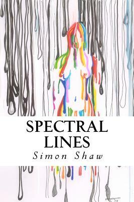 Spectral Lines: Verses in Modern Day Technicolor by Simon Shaw