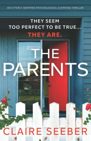 The Parents: An utterly gripping psychological suspense thriller by Claire Seeber