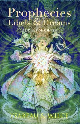 Prophecies, Libels & Dreams: Stories of Califa by Ysabeau S. Wilce