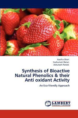 Synthesis of Bioactive Natural Phenolics & Their Anti Oxidant Activity by Aastha Shori, Yashumati Ratan, Ashutosh Pareek