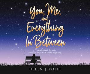 You, Me, and Everything in Between by Helen J. Rolfe