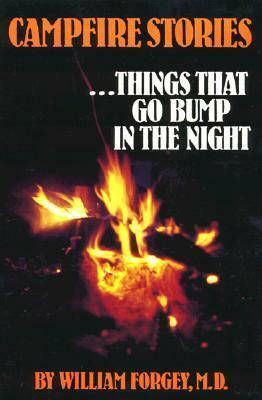Campfire Stories, Vol. 1: Things That Go Bump in the Night by William W. Forgey