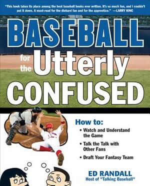 Baseball for the Utterly Confused by Ed Randall