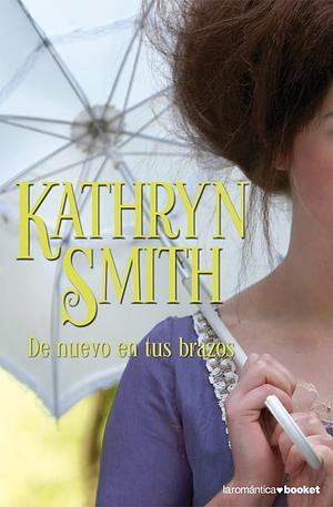 De nuevo en tus brazos by Kathryn Smith