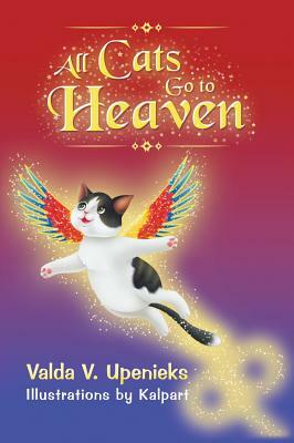 All Cats Go to Heaven by Valda V. Upenieks