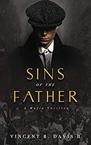 Sins of the Father: A Mafia Thriller by Vincent B. Davis II