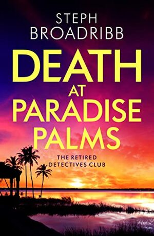 Death at Paradise Palms by Steph Broadribb