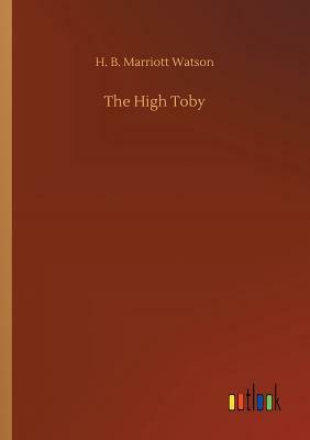 The High Toby by H. B. Marriott Watson
