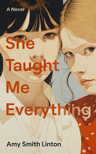 She Taught Me Everything by Amy Smith Linton
