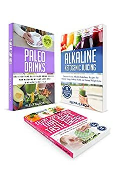 Juicing for Weight Loss: 3 in 1 Bundle: Alkaline Ketogenic Juicing, Celery Juice Recipes That Don't Taste Gross and Paleo Drinks by Elena García